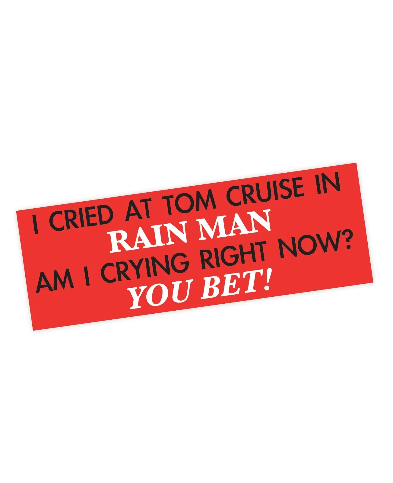 I cried at Tom Cruise in Rain Man. Am I crying right now? You bet! Sticker, изображение 3