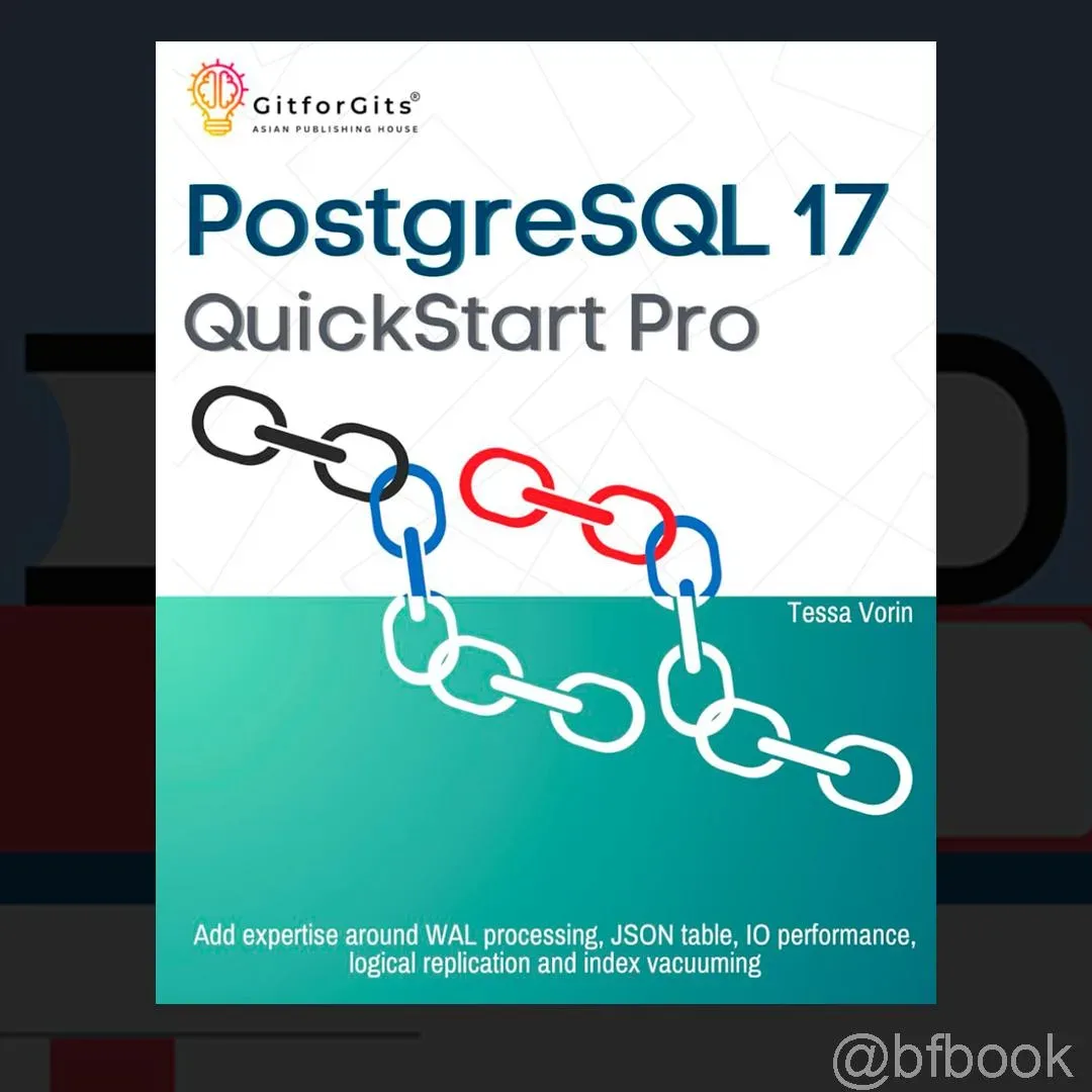📚 PostgreSQL 17 QuickStart Pro: Add expertise around WAL processing, JSON table, IO performance, log