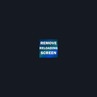 Remove Reloading Screen